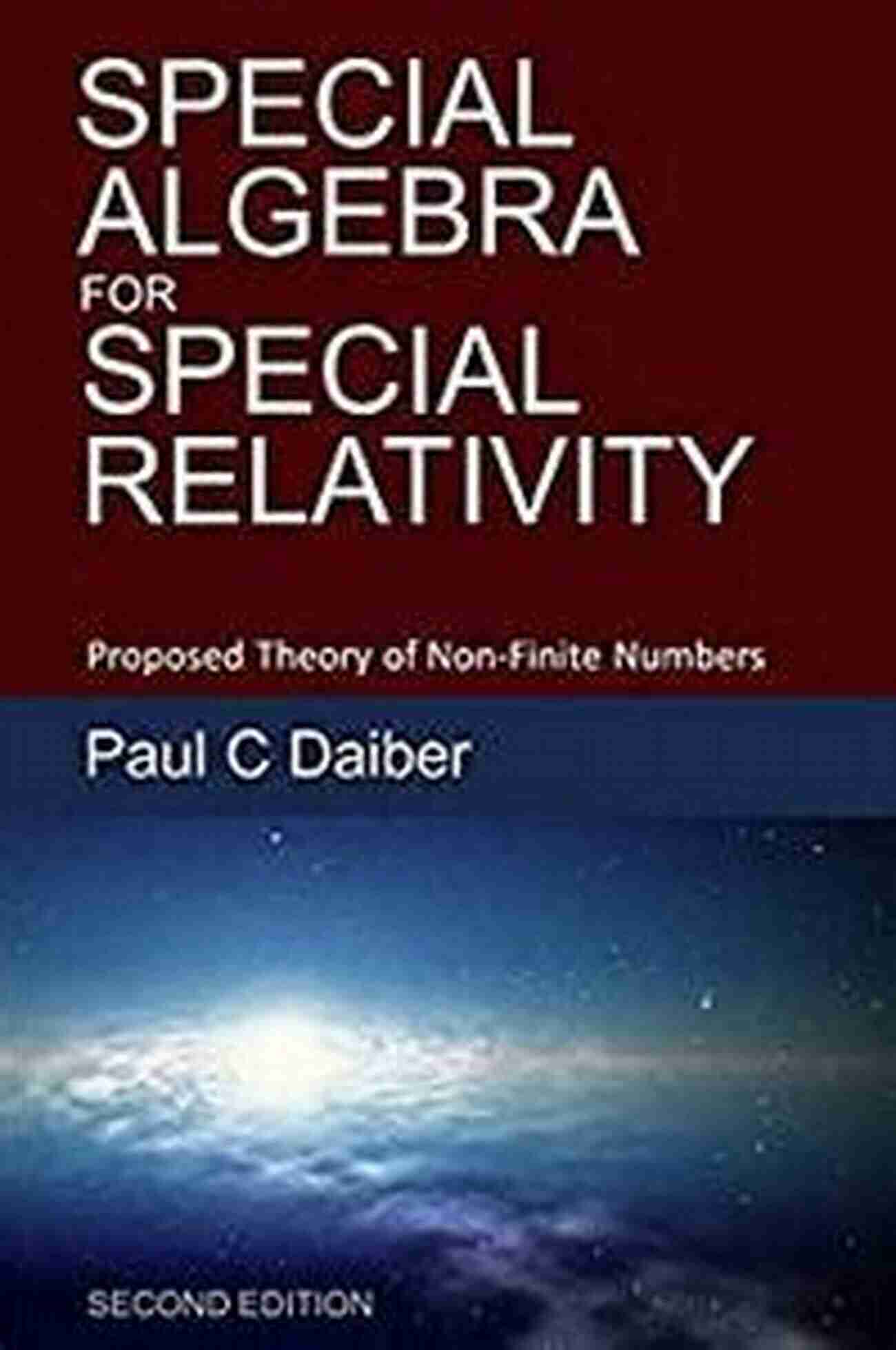 Special Algebra For Special Relativity Special Algebra For Special Relativity: Second Edition: Proposed Theory Of Non Finite Numbers