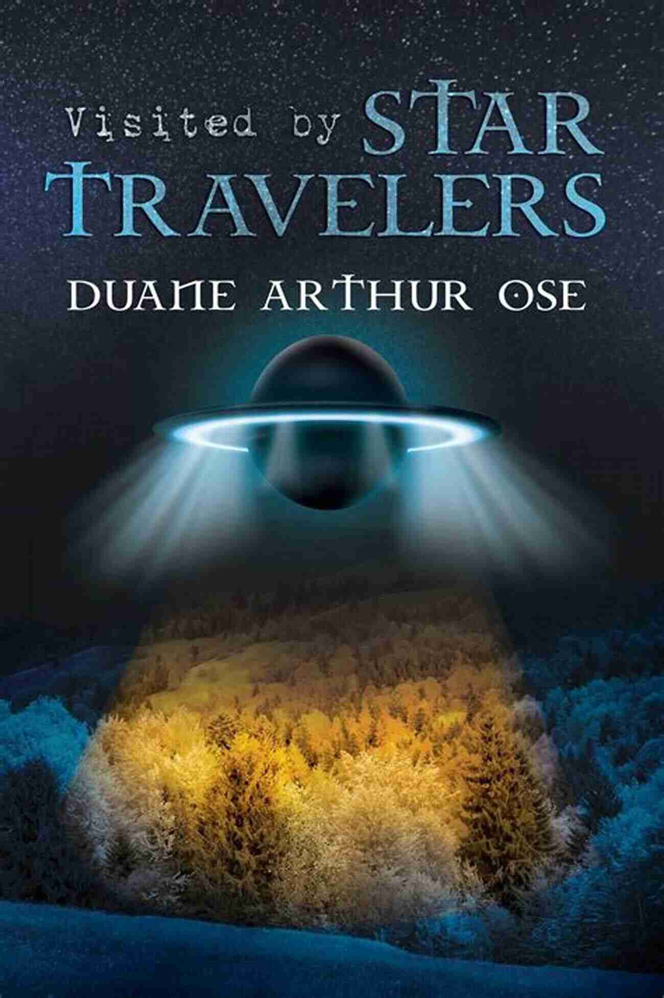 Star Travelers Duane Arthur Ose In A Spaceship Exploring The Universe Visited By Star Travelers Duane Arthur Ose