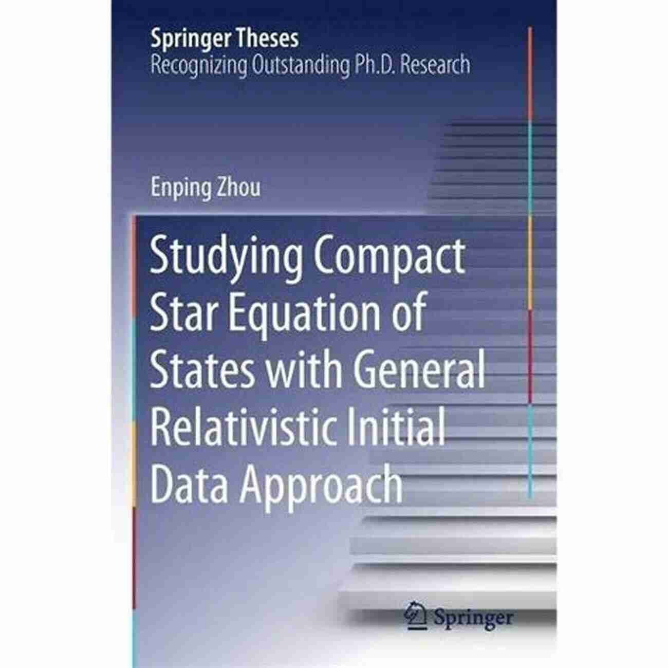 Studying Compact Star Equation Of States With General Relativistic Initial Data Studying Compact Star Equation Of States With General Relativistic Initial Data Approach (Springer Theses)