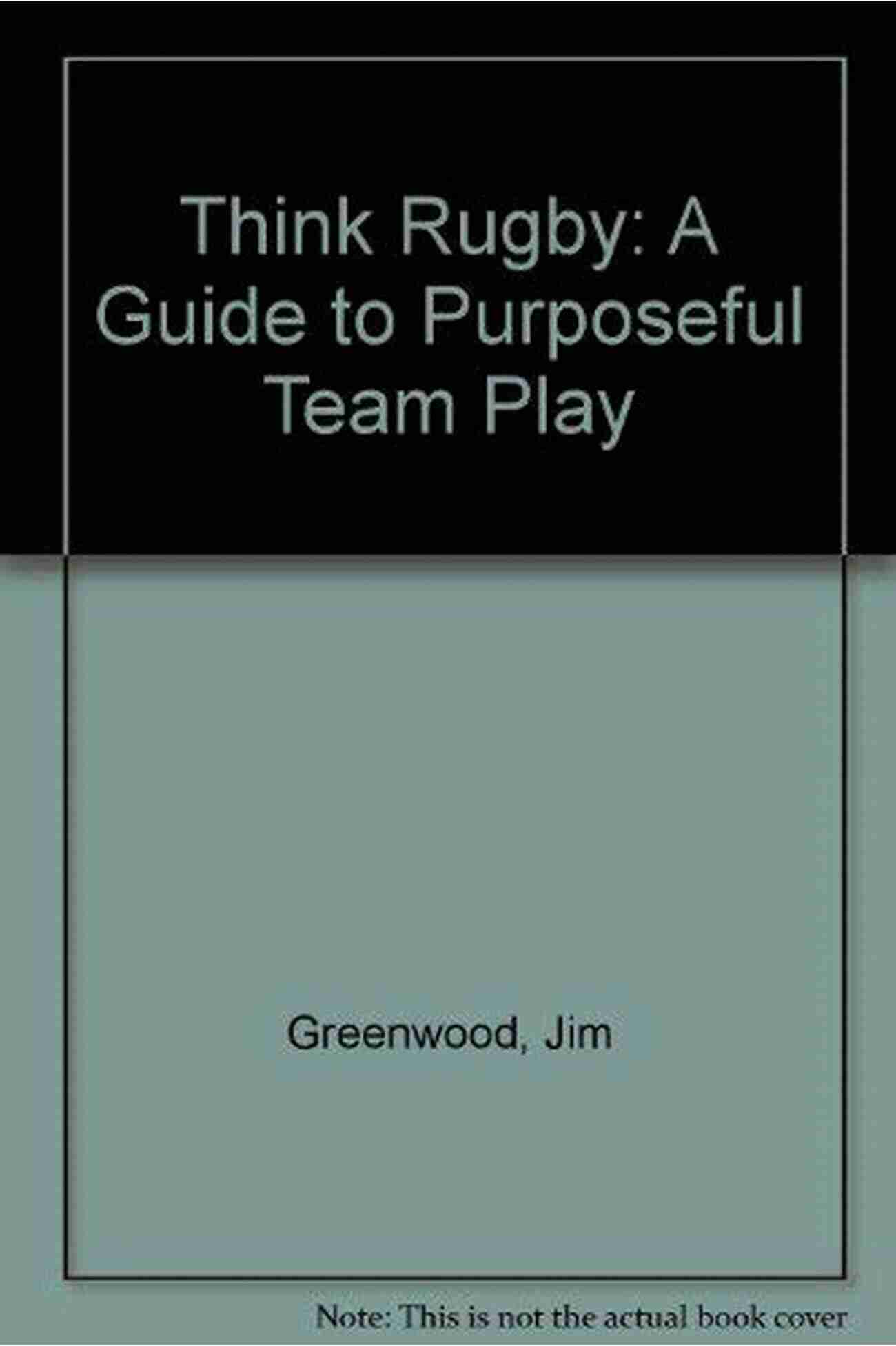 Teamwork Collaboration Rugby Classics: Think Rugby: A Guide To Purposeful Team Play