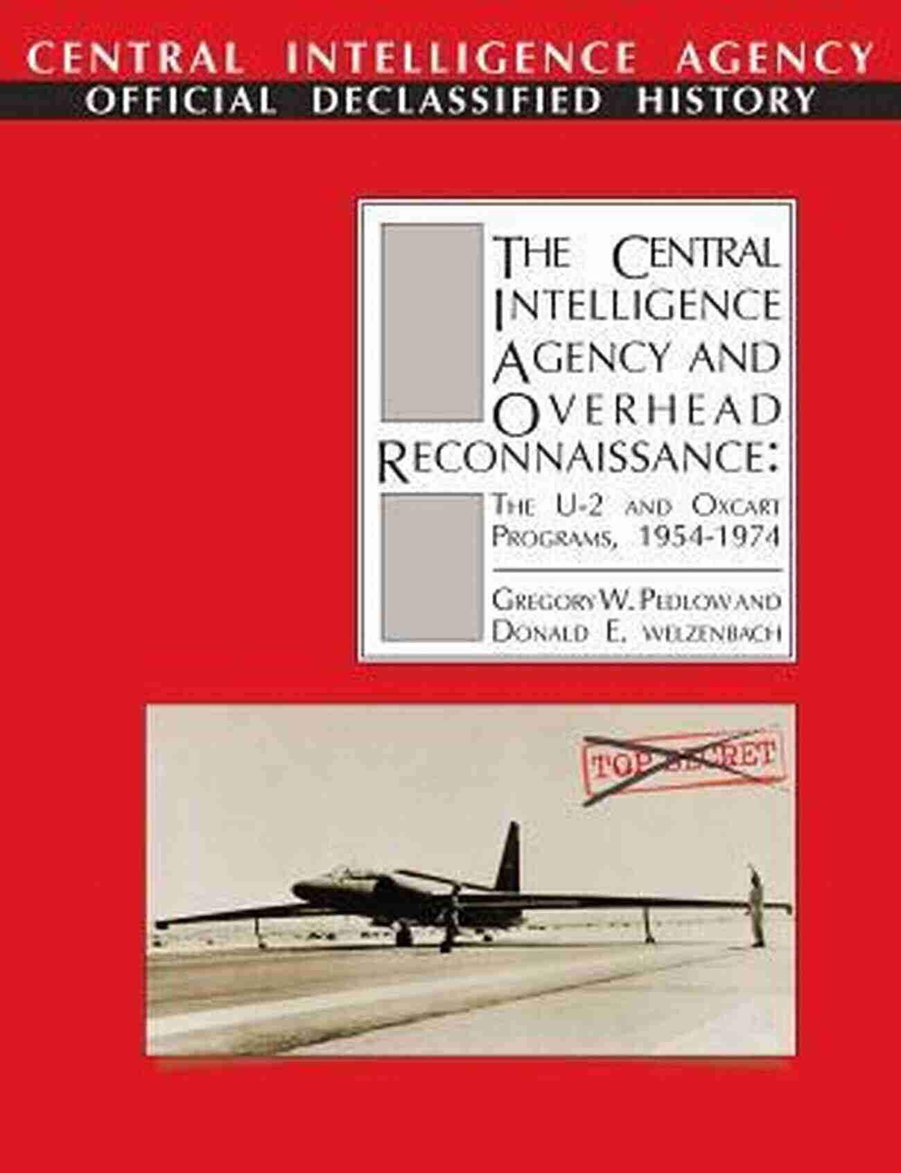 The And Oxcart Programs 1954 1974: The Untold Revolution The Central Intelligence Agency And Overhead Reconnaissance: The U 2 And OXCART Programs 1954?1974