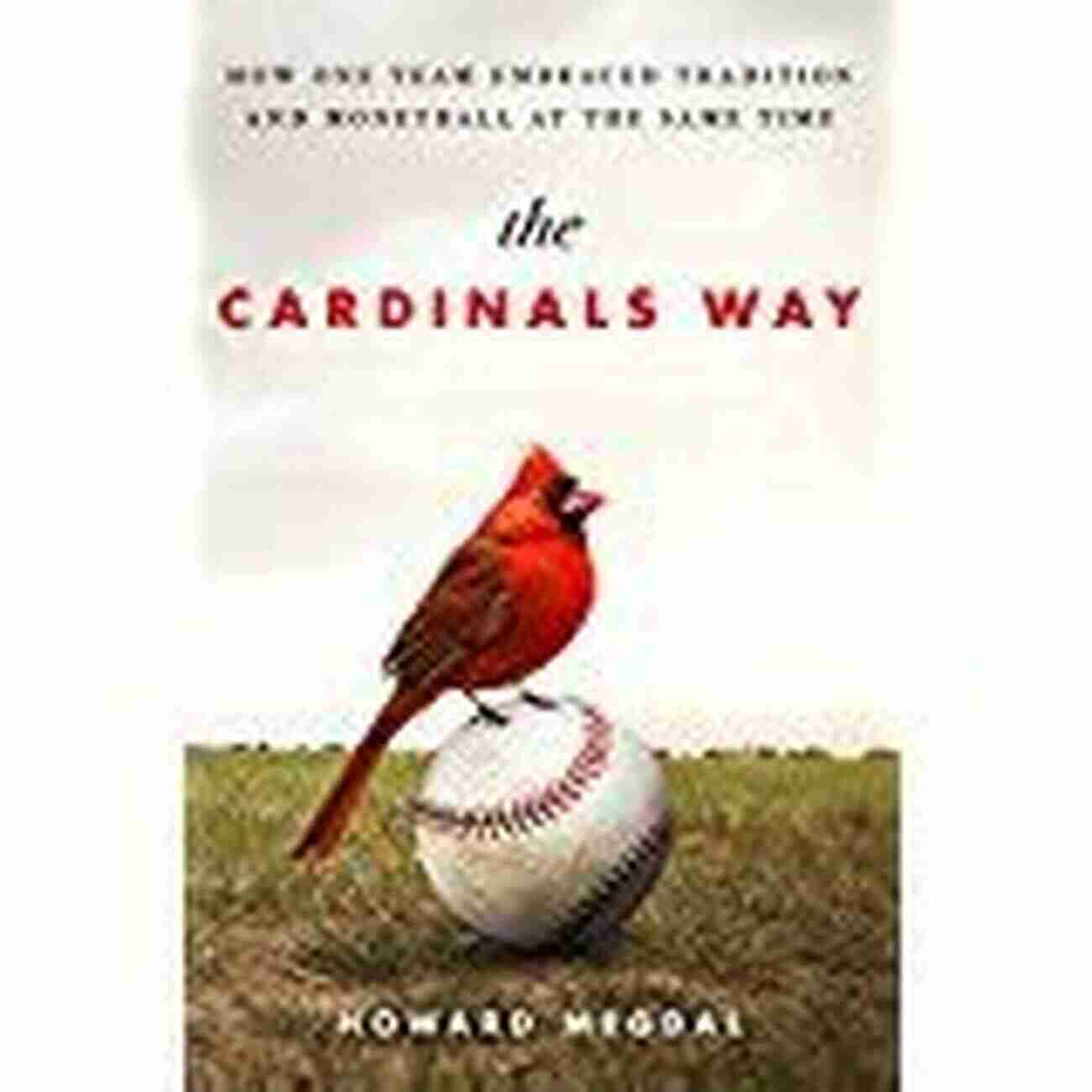 The Cardinal Way A Winning Tradition The Big 50: St Louis Cardinals: The Men And Moments That Made The St Louis Cardinals