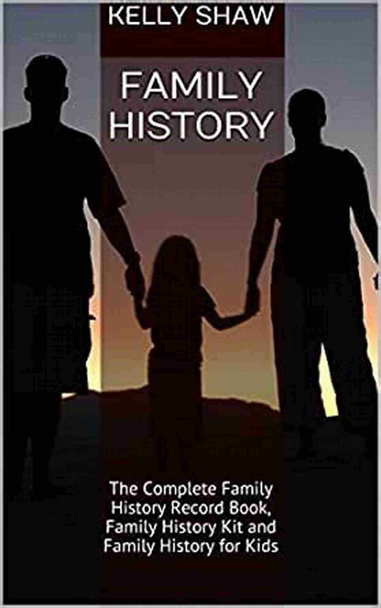 The Complete Family History Record Family History Kit Family History: The Complete Family History Record Family History Kit And Family History For Kids