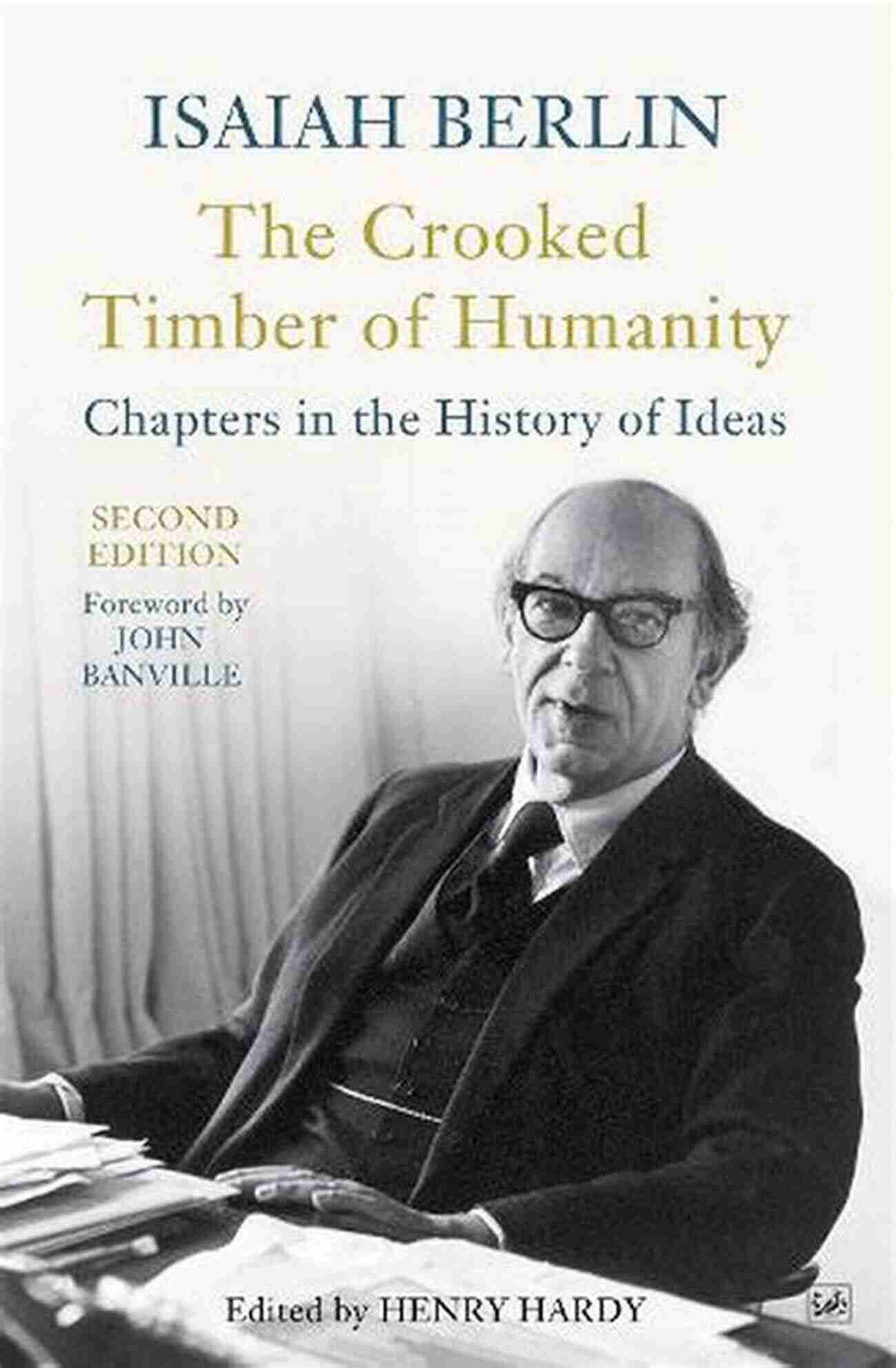 The Crooked Timber Of Humanity Book Cover By Isaiah Berlin. A Depiction Of The Challenges Faced By Humanity Through The Lens Of History And Philosophy. The Crooked Timber Of Humanity: Chapters In The History Of Ideas Second Edition