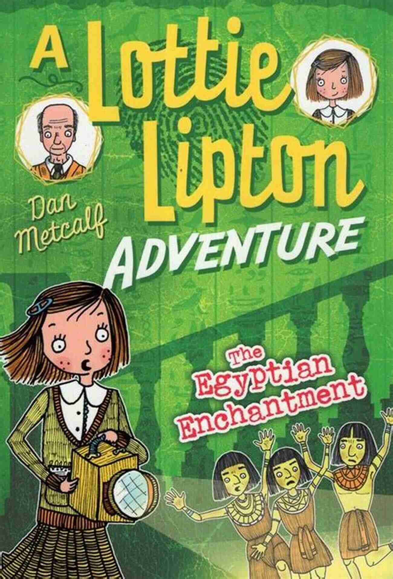 The Egyptian Enchantment Lottie Lipton Adventure Join Lottie Lipton On An Exciting Journey Through Ancient Egypt The Egyptian Enchantment A Lottie Lipton Adventure (The Lottie Lipton Adventures)