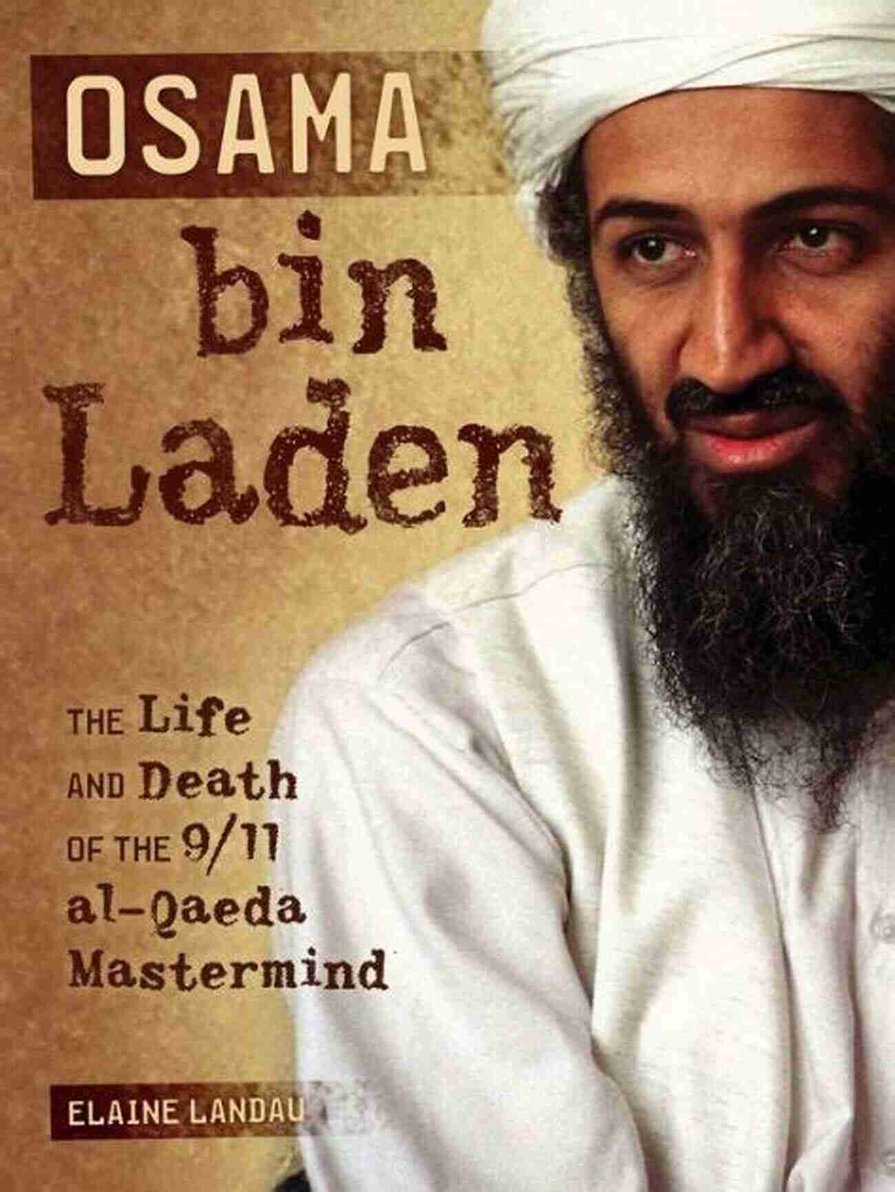 The Life And Death Of The 911 Al Qaeda Mastermind: Osama Bin Laden Osama Bin Laden: The Life And Death Of The 9/11 Al Qaeda Mastermind