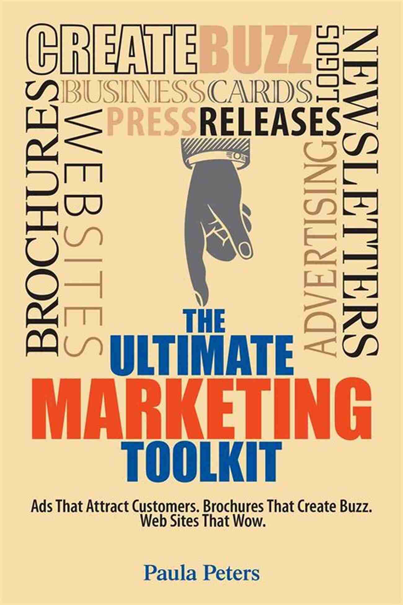 The Ultimate Marketing Toolkit – Essential Tools For Successful Marketing Campaigns The Ultimate Marketing Toolkit: Ads That Attract Customers Blogs That Create Buzz Web Sites That Wow