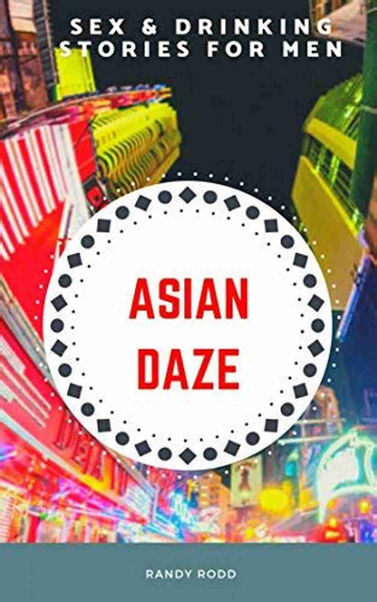 Uncovering The Hidden Gems Of Thailand: An Asian Drinking Memoir Brought To Life By Thai Travel Publishers ASIAN DAZE: AN ASIAN DRINKING MEMOIR (THAI TRAVEL PUBLISHERS 1)