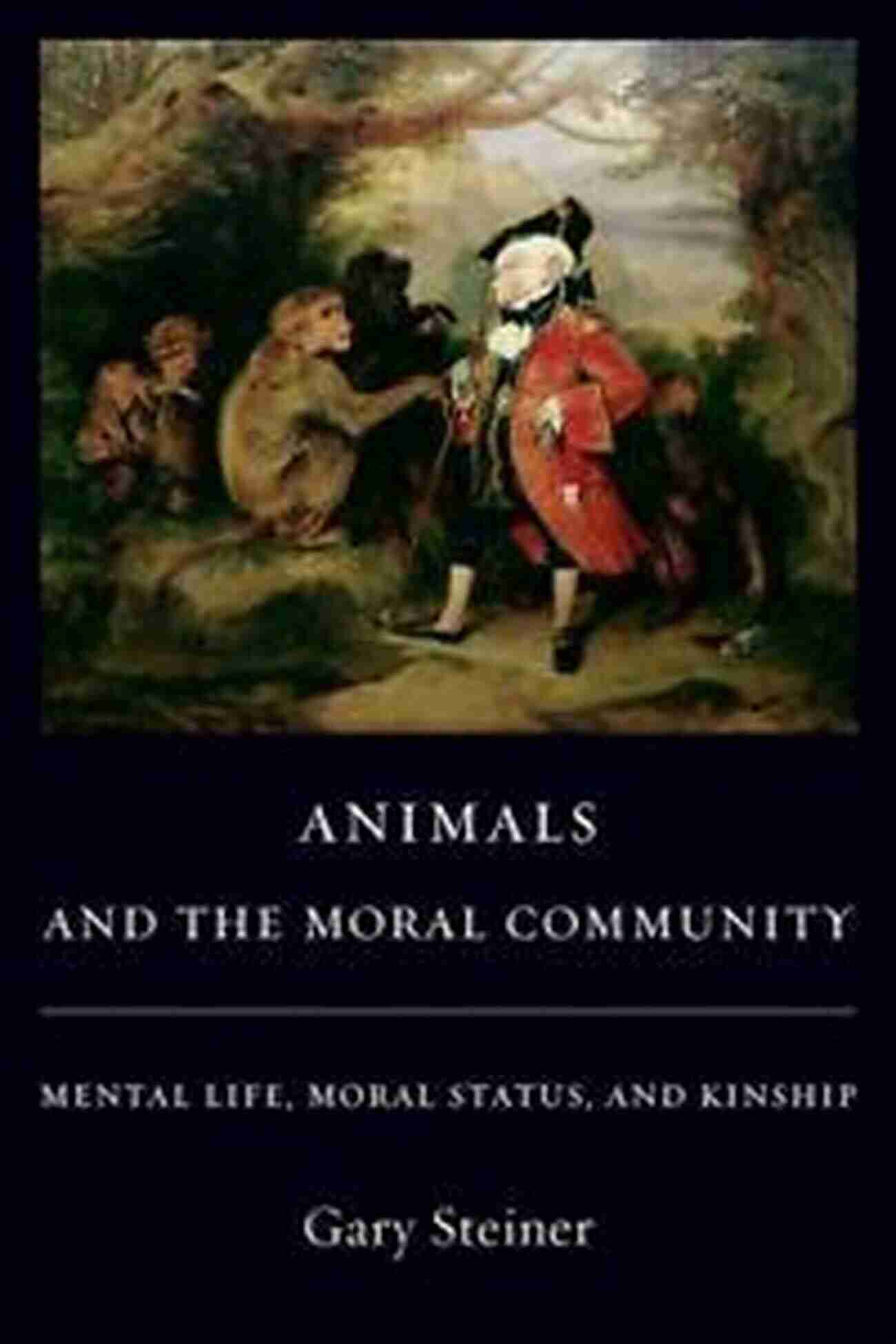 Understanding The Moral Status And Kinship Of Mental Life Animals And The Moral Community: Mental Life Moral Status And Kinship