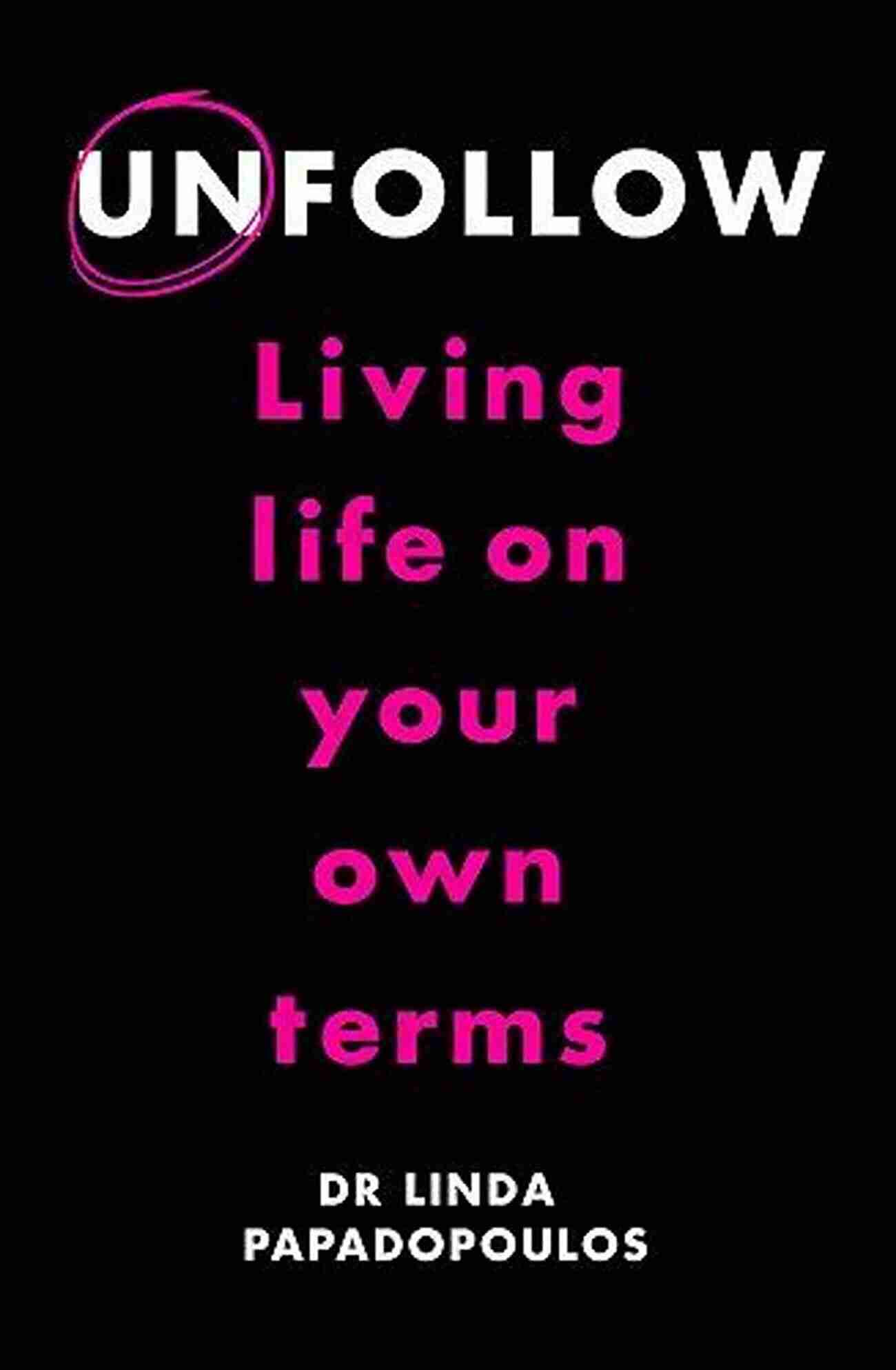 Unfollow Living Life On Your Own Terms Unfollow: Living Life On Your Own Terms