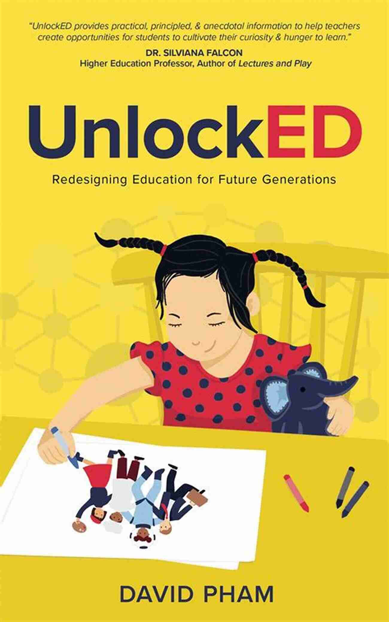 Unlocked Redesigning Education For Future Generations UnlockED: Redesigning Education For Future Generations