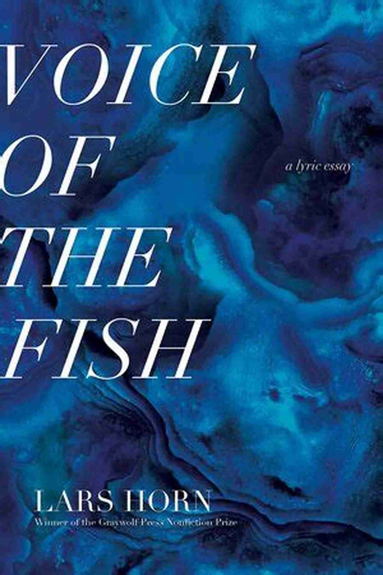 Voice Of The Fish Lyric Essay Immersive Journey Through Prose And Poetry Voice Of The Fish: A Lyric Essay