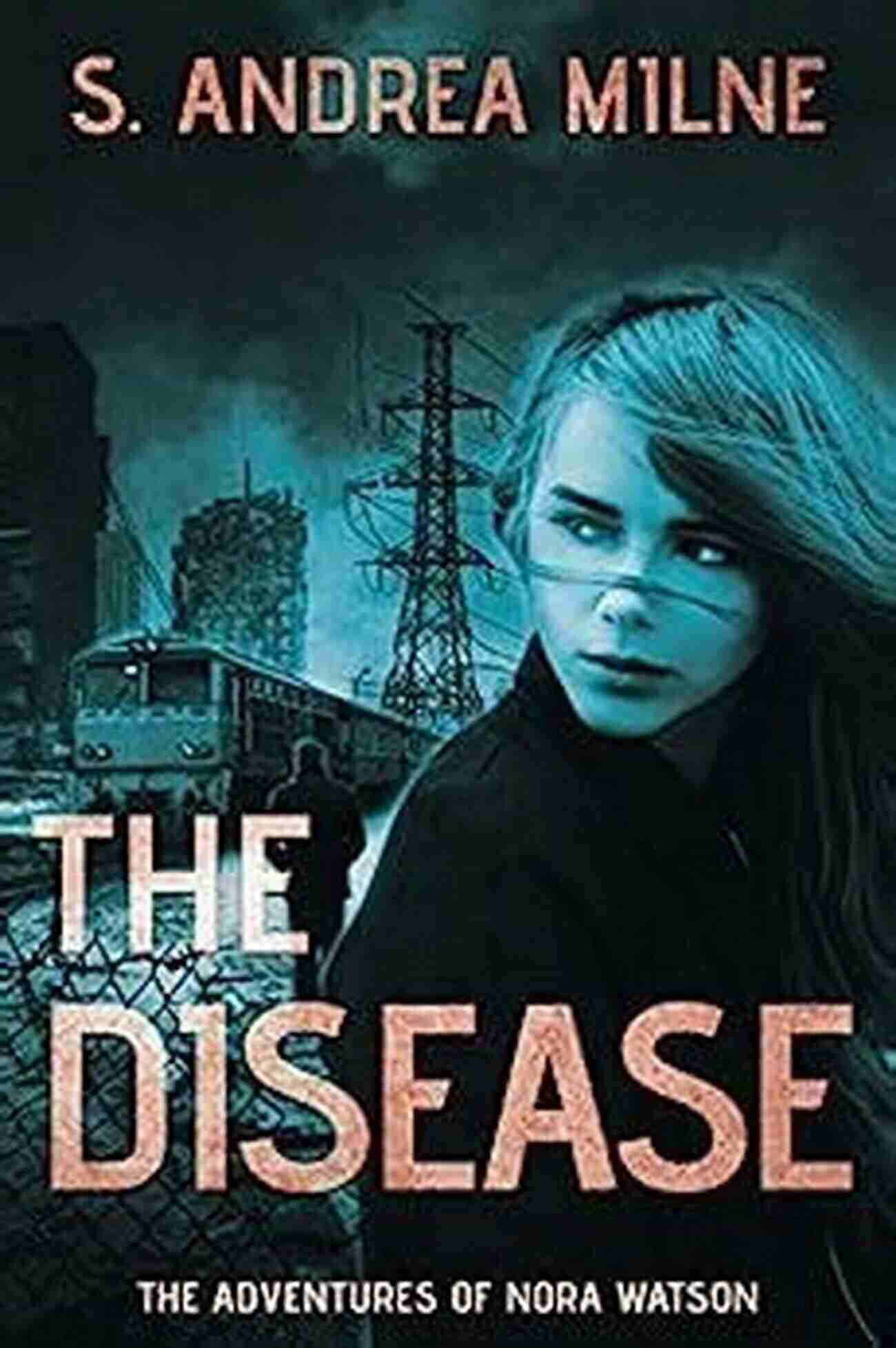 Young Adult Dystopian Romance The Adventures Of Nora Watson Cover The Disease: A Young Adult Dystopian Romance (The Adventures Of Nora Watson 3)