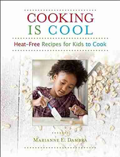 Cooking Is Cool: Heat Free Recipes for Kids to Cook