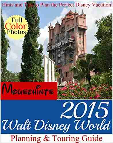 2015 Walt Disney World Planning Touring Guide: Hints and Tips to Plan the Perfect Disney Vacation