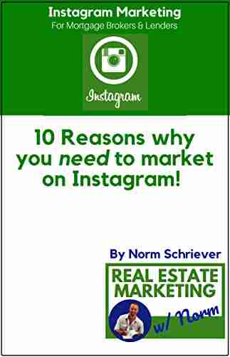 10 Reasons Why You Need To Market On Instagram : An Industry White Paper For Mortgage Brokers And Lenders