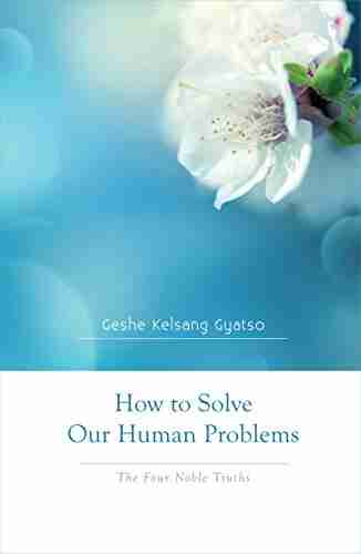 How To Solve Our Human Problems: The Four Noble Truths