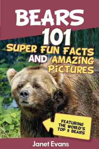 Bears : 101 Fun Facts Amazing Pictures (Featuring The World s Top 9 Bears)