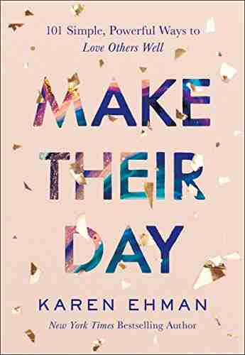 Make Their Day: 101 Simple Powerful Ways To Love Others Well