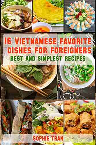 16 Vietnamese Favorite Dishes For Foreigners Best And Simplest Recipes