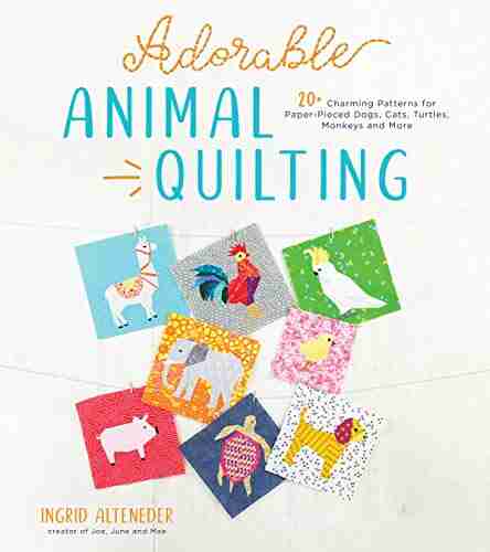 Adorable Animal Quilting: 20+ Charming Patterns For Paper Pieced Dogs Cats Turtles Monkeys And More