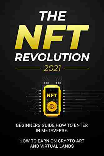 The NFT Revolution: 2021 Beginners Guide How To Enter In Metaverse How To Earn On Crypto Art And Virtual Lands