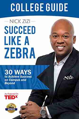 Succeed Like A Zebra College Guide: 30 Ways To Achieve Success on Campus and Beyond