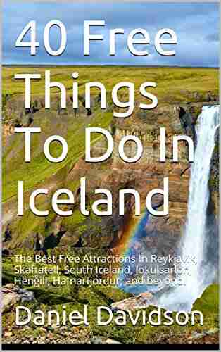 40 Free Things To Do In Iceland: The Best Free Attractions In Reykjavik Skaftatell South Iceland Jokulsarlon Hengill Hafnarfjordur and beyond (Travel Free eGuidebooks 16)