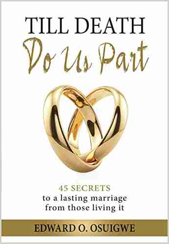 Till Death Do Us Part: 45 Secrets To A Lasting Marriage From Those Living It