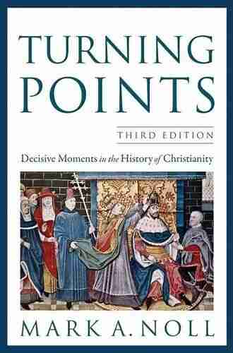 Turning Points: Decisive Moments In The History Of Christianity