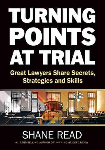 Turning Points at Trial: Great Lawyers Share Secrets Strategies and Skills