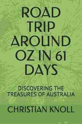 ROAD TRIP AROUND OZ IN 61 DAYS: DISCOVERING THE TREASURES OF AUSTRALIA SECOND EDITION