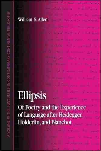 Ellipsis: Of Poetry and the Experience of Language after Heidegger Holderlin and Blanchot (SUNY in Contemporary Continental Philosophy)