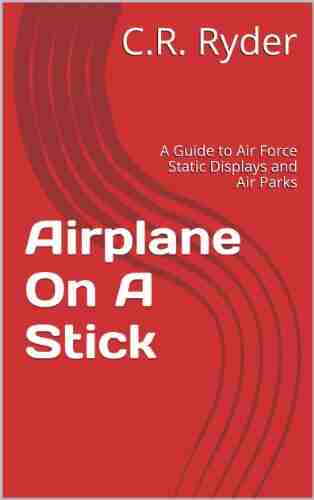 Airplane On A Stick: A Guide To Air Force Static Displays And Air Parks (Static Display Guides 1)