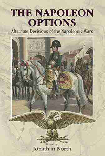 The Napoleon Options: Alternate Decisions Of The Napoleonic Wars