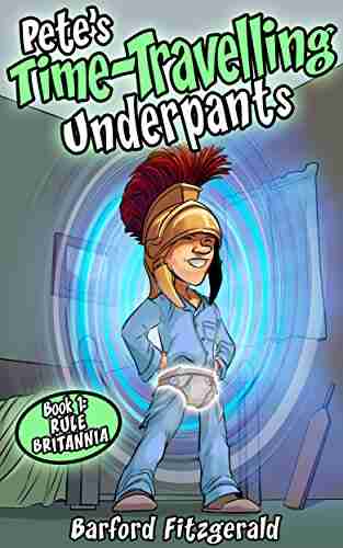 Pete s Time travelling Underpants (Book 1: Rule Britannia): An historical adventure for children aged 8 12