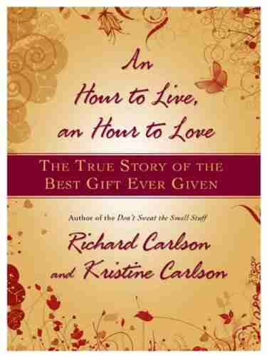 An Hour To Live An Hour To Love: The True Story Of The Best Gift Ever Given