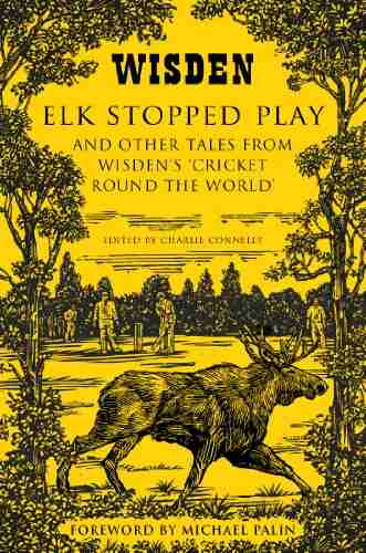 Elk Stopped Play: And Other Tales From Wisden S Cricket Round The World