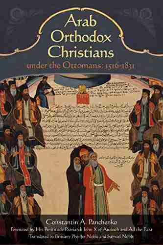 Arab Orthodox Christians Under the Ottomans 1516 1831