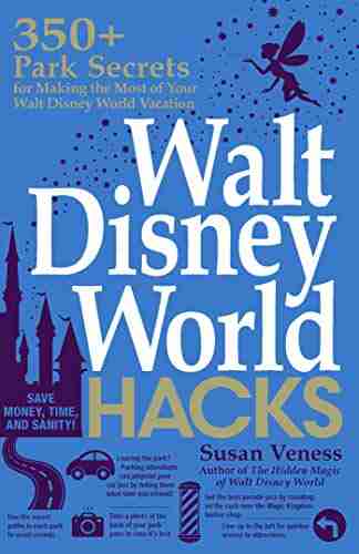 Walt Disney World Hacks: 350+ Park Secrets For Making The Most Of Your Walt Disney World Vacation (Hidden Magic)