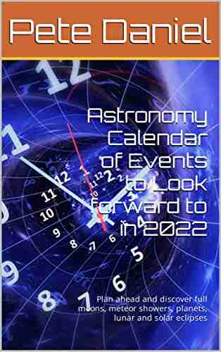 Astronomy Calendar Of Events To Look Forward To In 2022: Plan Ahead And Discover Full Moons Meteor Showers Planets Lunar And Solar Eclipses