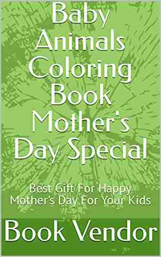 Baby Animals Coloring Mother s Day Special: Best Gift For Happy Mother s Day For Your Kids