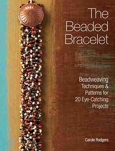 The Beaded Bracelet: Beadweaving Techniques Patterns for 20 Eye Catching Projects