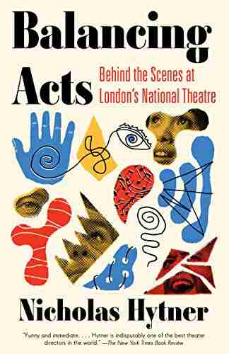 Balancing Acts: Behind The Scenes At London S National Theatre