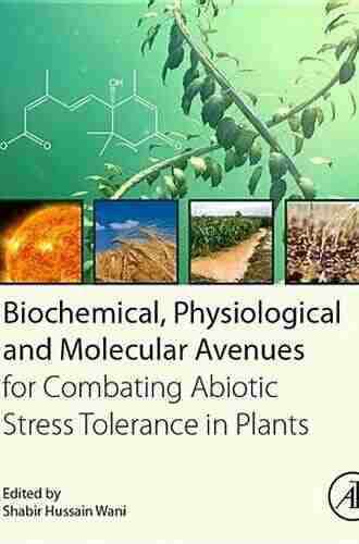 Biochemical Physiological and Molecular Avenues for Combating Abiotic Stress in Plants