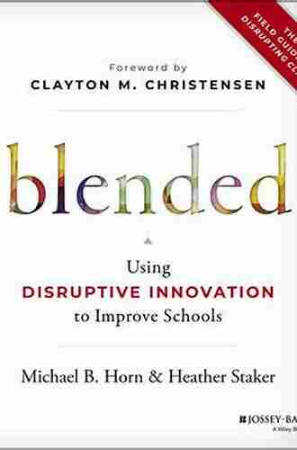 Blended: Using Disruptive Innovation To Improve Schools