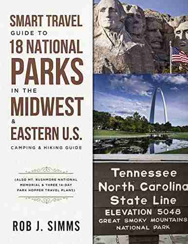 Smart Travel Guide To 18 National Parks In The Midwest Eastern U S : Camping Hiking Guide Also Mt Rushmore National Memorial Three 14 Day Park Travel Plans (National Park 3)