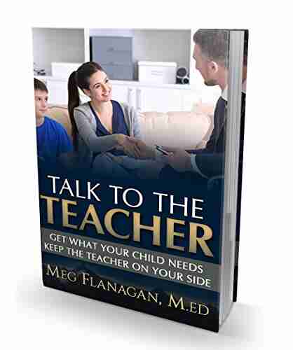 Talk to the Teacher: Get What Your Child Needs Keep the Teacher on Your Side