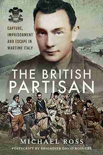 The British Partisan: Capture Imprisonment and Escape in Wartime Italy