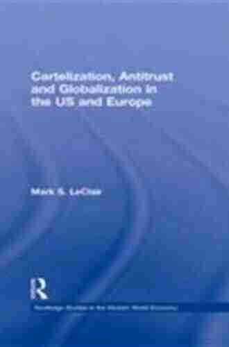 Cartelization Antitrust And Globalization In The US And Europe (Routledge Studies In The Modern World Economy (Hardcover) 82)